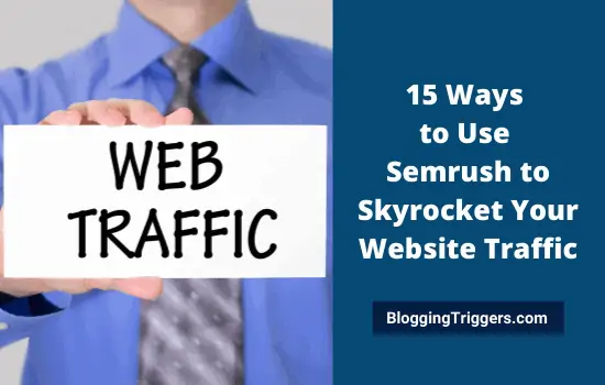 15 Ways to Use Semrush to Skyrocket Your Website Traffic