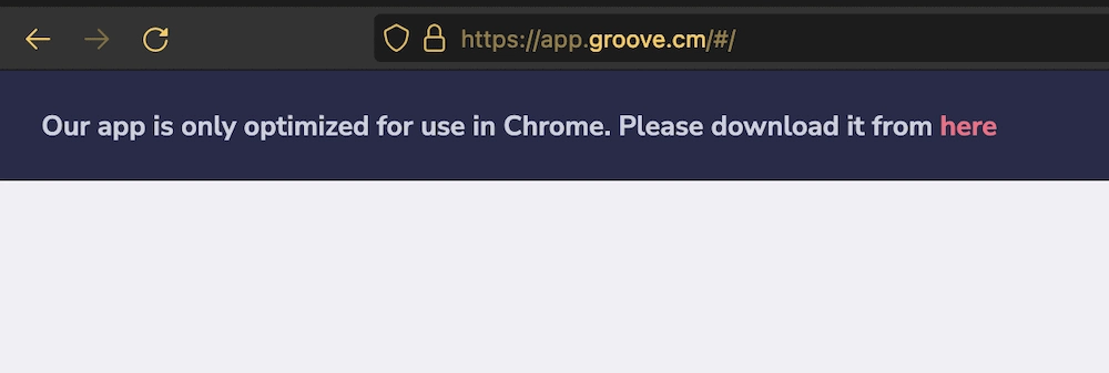 Um aviso no Groove.cm mostrando que ele não funcionará em nenhum navegador que não seja o Chrome.