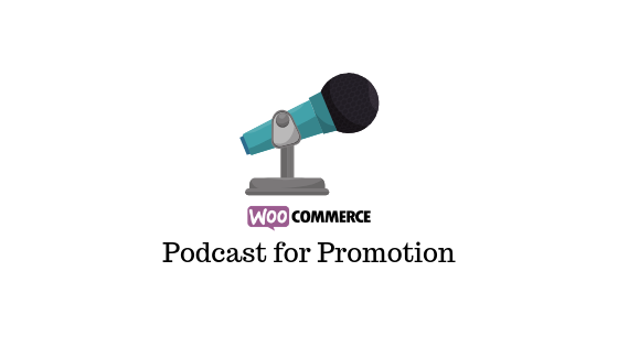 WooCommerce İşletmenizi Tanıtmak için Podcasting Podcasting to Promote Your WooCommerce Business