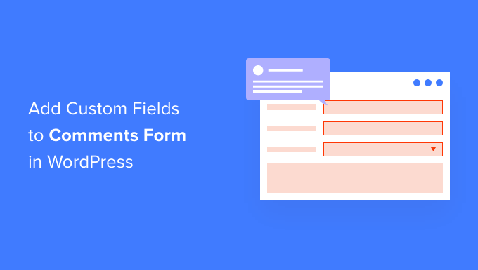 So fügen Sie benutzerdefinierte Felder zum Kommentarformular in WordPress hinzu How to add custom fields to comments Form in WordPress