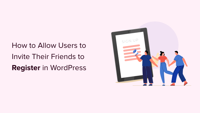 Come consentire agli utenti di invitare i propri amici a registrarsi in WordPress How to Allow Users to Invite Their Friends to Register in WordPress