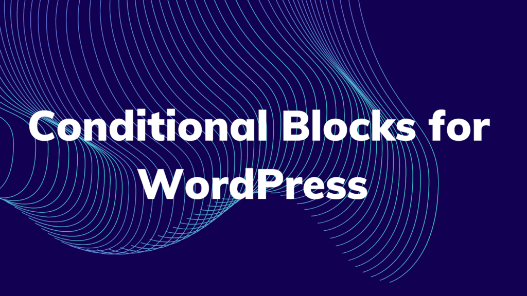 blocs conditionnels conditional-blocks-WordPress-plugin.png