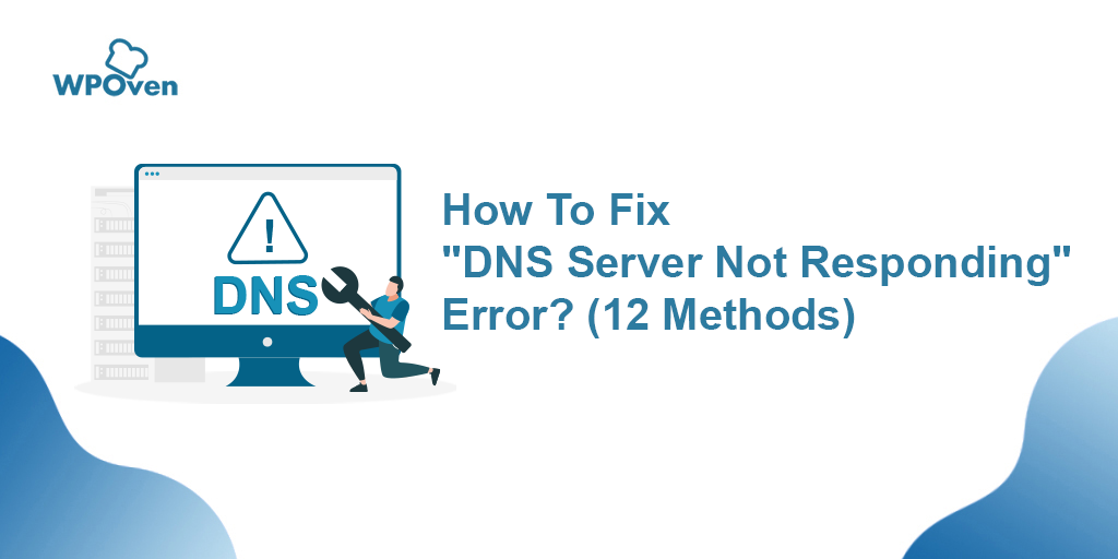 How To Fix "DNS Server Not Responding" Error? (12 Methods)