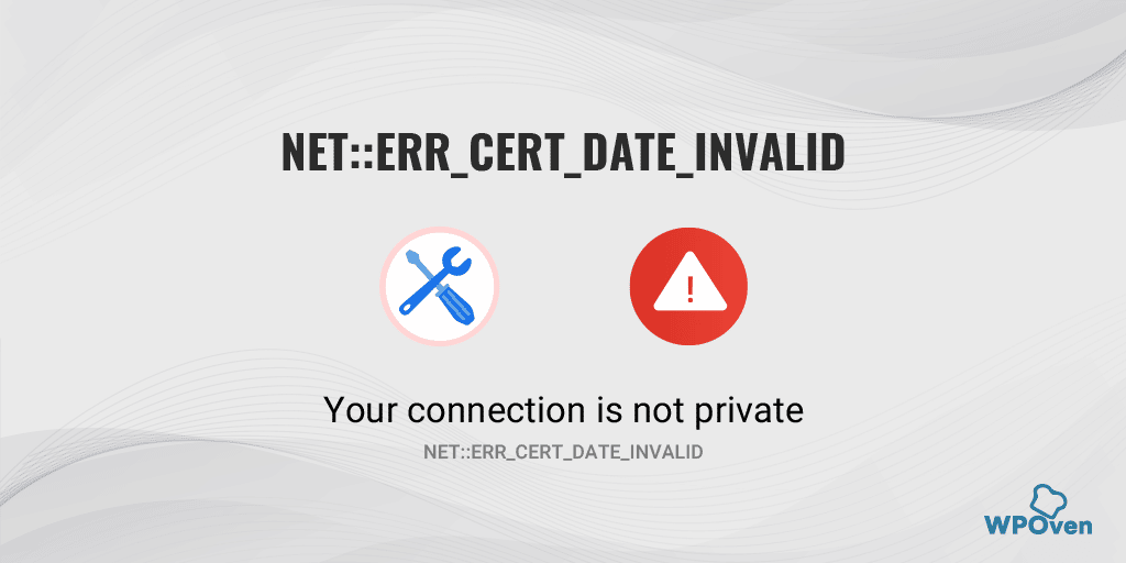 12 Best Methods to Fix NET::ERR_CERT_DATE_INVALID Error