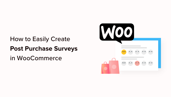 วิธีสร้างแบบสำรวจหลังการซื้อใน WooCommerce อย่างง่ายดาย How to Easily Create Post Purchase Surveys in WooCommerce