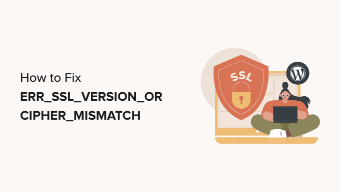 WordPress'te 'ERR_SSL_VERSION_OR_CIPHER_MISMATCH' Nasıl Onarılır How to Fix ’ERR_SSL_VERSION_OR_CIPHER_MISMATCH’ in WordPress