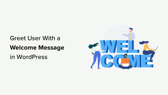 Cómo saludar al usuario con un mensaje de bienvenida personalizado en WordPress How to greet user with a custom welcome message in WordPress