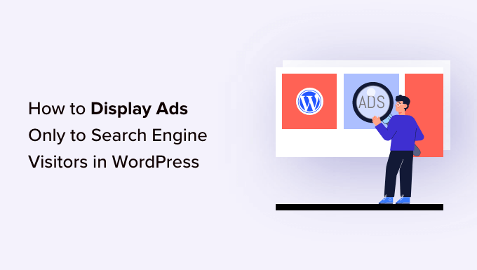 كيفية عرض الإعلانات فقط لزوار محرك البحث في ووردبريس How to display ads only to search engine visitors in WordPress