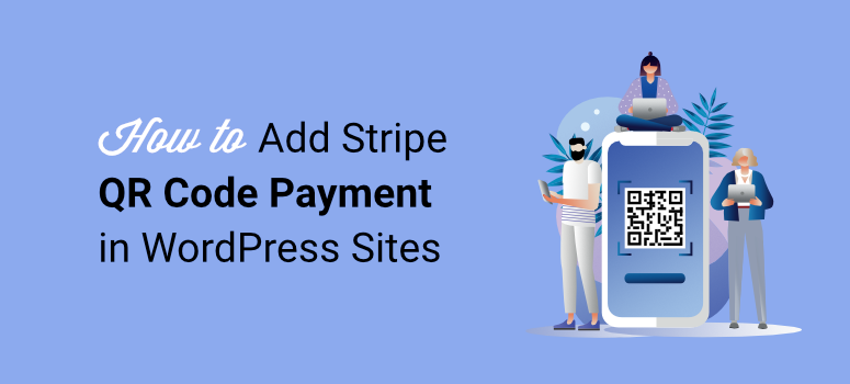 WordPress'te Stripe QR Kod Ödemesi Nasıl Eklenir - ISITWP - Ücretsiz WordPress Tema Dedektörü how to add stripe qr code payment in wordpress